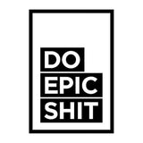 Do Epic Shit Wall Poster