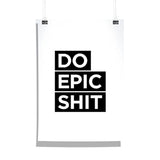 Do Epic Shit Wall Poster