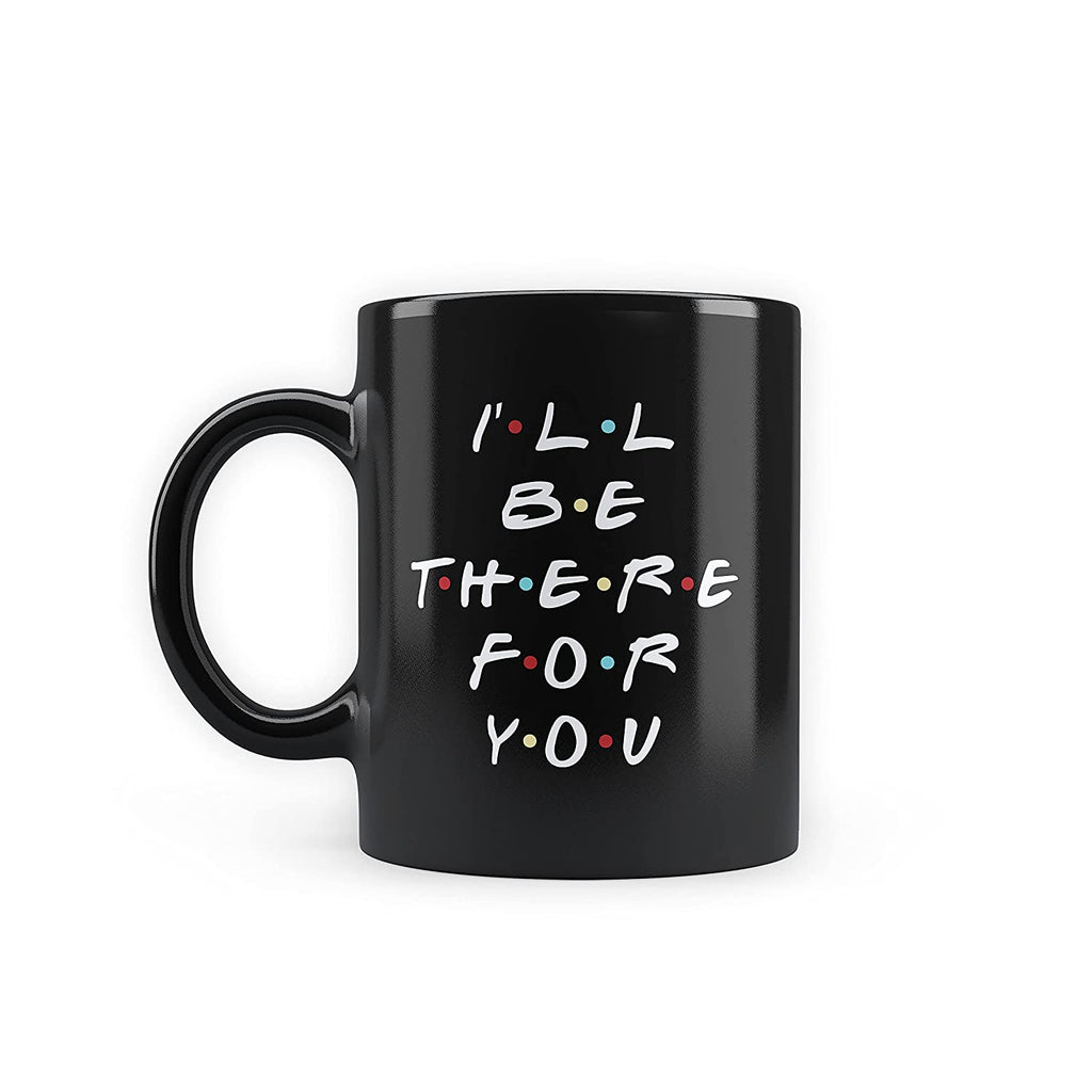 Friends TV Series - I'll Be There for You Black Patch Coffee Mug – Epic  Stuff