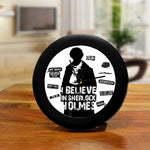 Sherlock- Believe in Sherlock Table Clock