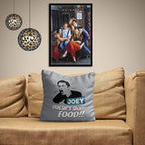 FRIENDS TV Series Joey Doesn't Share Food Cushion Cover