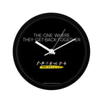 Friends: The Reunion - The One Where They Get Back  Wall Clock