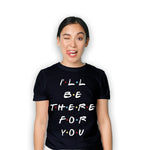 Friends TV Series - I'll Be There For You Unisex Design T-Shirt